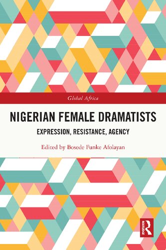 Nigerian Female Dramatists: Expression, Resistance, Agency