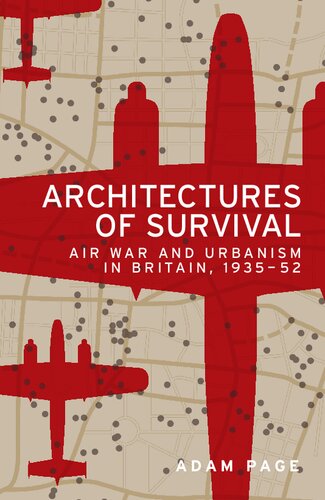 Architectures of survival: Air war and urbanism in Britain, 1935–52