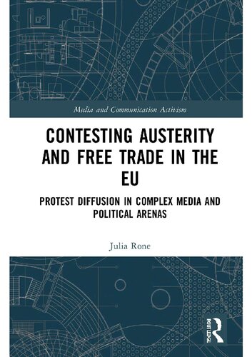 Contesting Austerity and Free Trade in the EU: Protest Diffusion in Complex Media and Political Arenas (Media and Communication Activism)