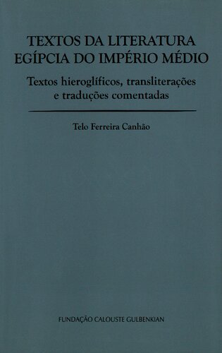 Textos da literatura egípcia do império médio : textos hieoroglíficos, transliterações e traduções comentadas