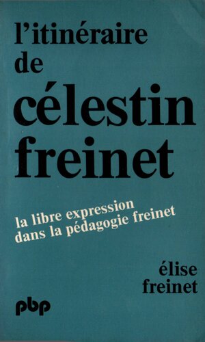 L'Itinéraire de Célestin Freinet - la libre expression dans la pédagogie freinet
