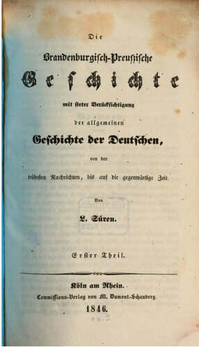 Die brandenburgisch-preussische Geschichte mit steter Berücksichtigung der allgemeinen Geschichte der Deutschen, von den frühesten Nachrichten bis auf die gegenwärtige Zeit