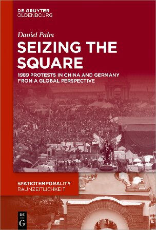 Seizing the Square: 1989 Protests in China and Germany From a Global Perspective
