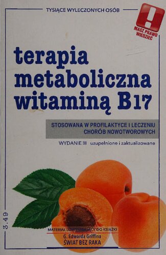 Metabolic therapy with vitamin B17 used in the prevention and treatment of neoplastic diseases-supplementary material to the book by G. Edward Griffin 