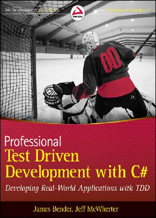 Professional Test Driven Development with C#: Developing Real World Applications with Tdd