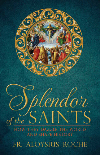 Splendor of the Saints: How They Dazzle the World and Shape History