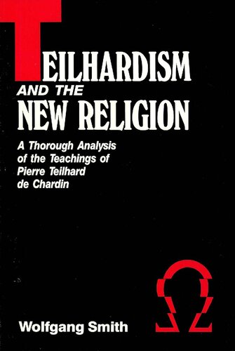 Teilhardism And The New Religion: A Thorough Analysis of the Teachings of Pierre Teilhard de Chardin