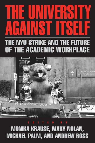 The University Against Itself : the NYU Strike and the Future of the Academic Workplace