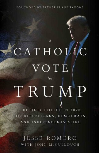 A Catholic Vote for Trump: The Only Choice in 2020 for Republicans, Democrats, and Independents Alike