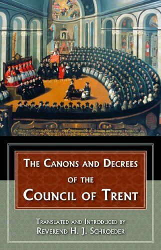Canons and Decrees of the Council Of Trent: Explains the momentous accomplishments of the Council of Trent. (with Supplemental Reading: A Brief Life of Christ) [Illustrated]