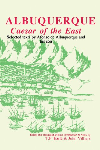Albuquerque: Caesar of the East. Selected Texts by Afonso de Albuquerque and His Son