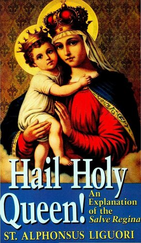 Hail Holy Queen!: An Explanantion of the Salve Regina