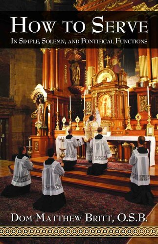 How to Serve: In Simple, Solemn, and Pontifical Functions (with Supplemental Reading: Confession: Its Fruitful Practice) [Illustrated]