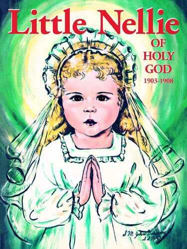 Little Nellie of Holy God: Illustrations by the beloved Sister John Vianney (with Supplemental Reading: Confession: Its Fruitful Practice)