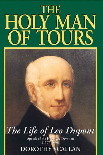 The Holy Man of Tours: The Life of Leo Dupont (1797-1876), Apostle of the Holy Face Devotion