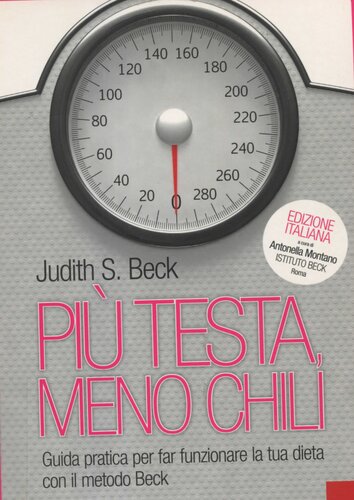 Più testa, meno chili. Guida pratica per far funzionare la tua dieta con il metodo Beck