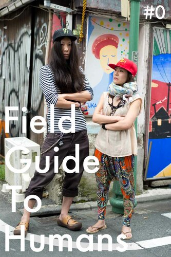 Field Guide To Humans #0 -Tokyo Street Fashion- (Japanese Edition)