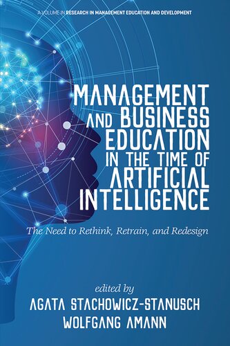 Management and Business Education in the Time of Artificial Intelligence (AI): The Need to Rethink, Retrain, and Redesign (Research in Management Education and Development)