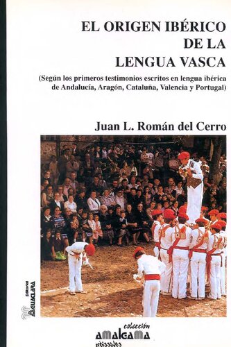 El origen ibérico de la lengua vasca: Según los primeros testimonios escritos en lengua ibérica de Andalucía, Aragón, Cataluña, Valencia y Portugal