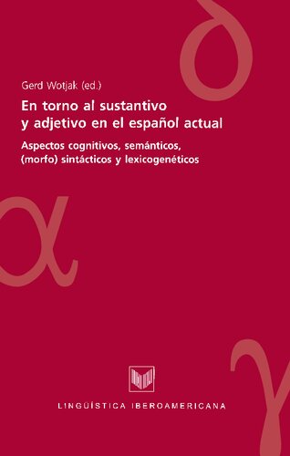 En torno al sustantivo y adjetivo en el español actual : aspectos cognitivos, semánticos y (morfo) sintácticos y lexicogenéticos