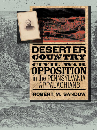 Deserter Country: Civil War Opposition in the Pennsylvania Appalachians