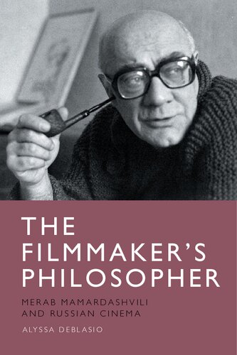 The Filmmaker’s Philosopher: Merab Mamardashvili and Russian Cinema