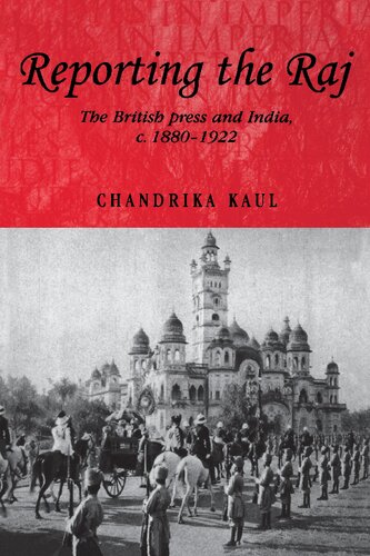 Reporting the Raj: The British Press and India c. 1880–1922