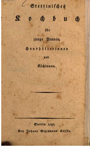 Stettinisches Kochbuch für junge Frauen, Haushälterinnen und Köchinnen