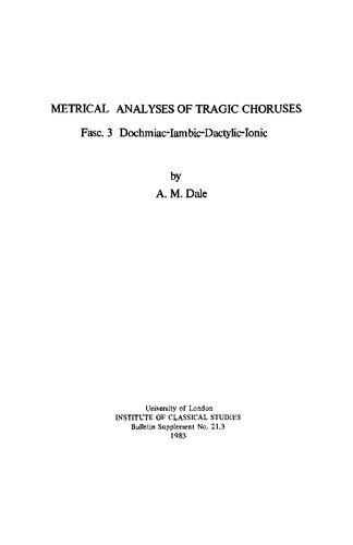 Metrical Analyses of Tragic Choruses. Fasc. 3, Dochmaic-iambic-dactylic-ionic