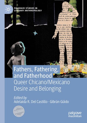 Fathers, Fathering, and Fatherhood: Queer Chicano/Mexicano Desire and Belonging