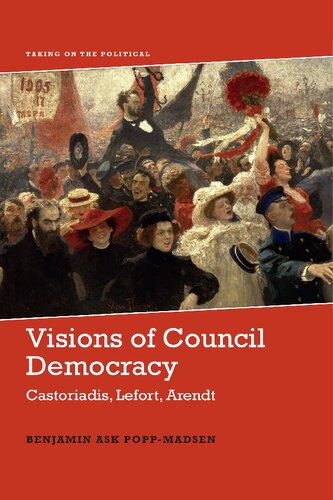 Visions of Council Democracy: Castoriadis, Arendt, Lefort
