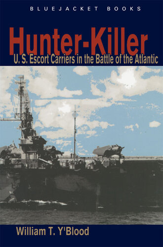 Hunter-Killer: U.S. Escort Carriers In The Battle Of The Atlantic
