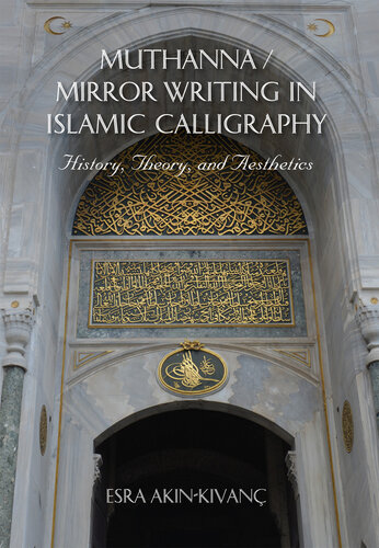 Muthanna / Mirror Writing in Islamic Calligraphy: History, Theory, and Aesthetics