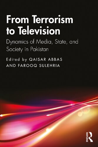 From Terrorism to Television: Dynamics of Media, State, and Society in Pakistan