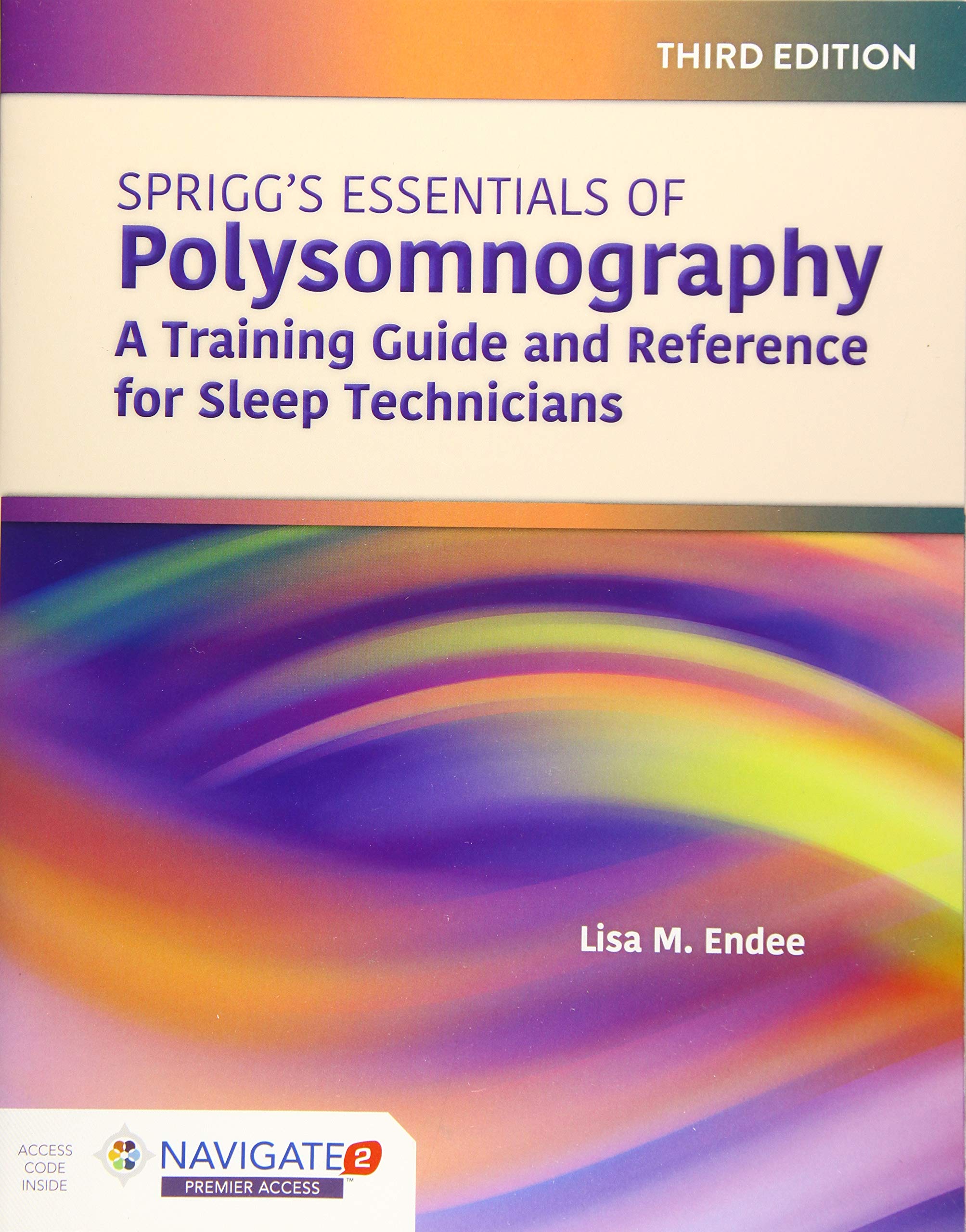 Spriggs's Essentials of Polysomnography: A Training Guide and Reference for Sleep Technicians: A Training Guide and Reference for Sleep Technicians