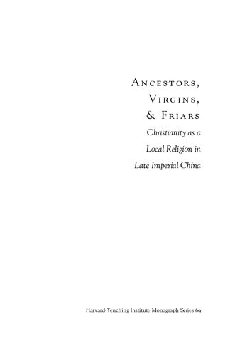 Ancestors, Virgins and Friars: Christianity as a Local Religion in Late Imperial China
