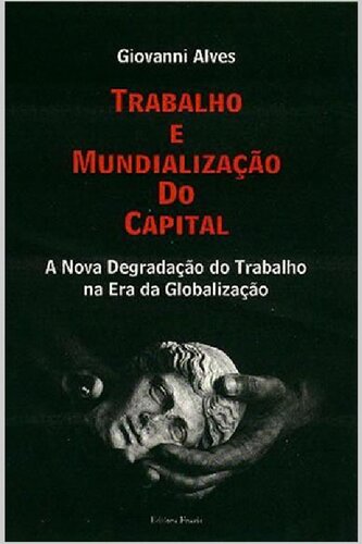 Trabalho e mundialização do capital: a nova degradação do trabalho na era da globalização