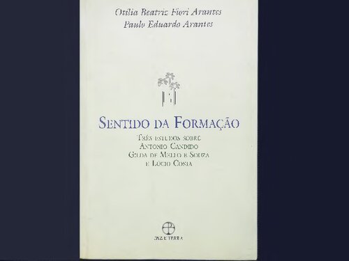 Sentido da formação: três estudos sobre Antonio Candido, Gilda de Mello e Souza e Lúcio Costa