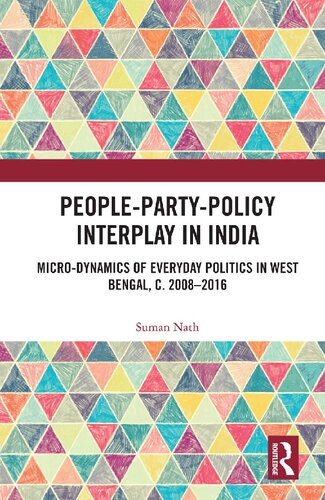 People-Party-Policy Interplay in India: Micro-dynamics of Everyday Politics in West Bengal, c. 2008 – 2016