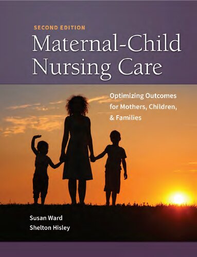 Maternal-Child Nursing Care: Optimizing Outcomes for Mothers, Children, and Families