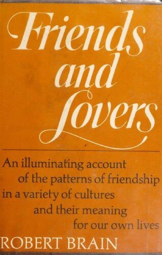 Friends and Lovers: An illuminating account of the patterns of friendship in a variety of cultures