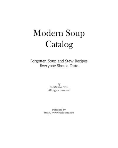 Modern Soup Catalog: Forgotten Soup and Stew Recipes Everyone Should Taste