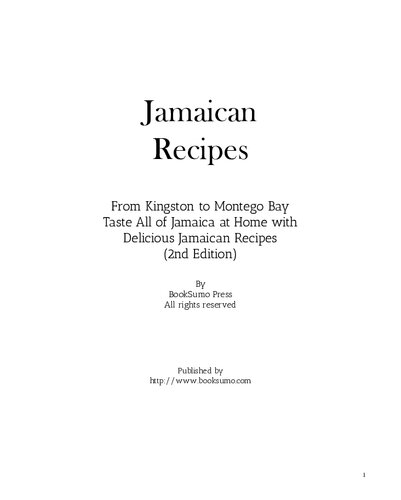 Jamaican Recipes: From Kingston to Montego Bay Taste All of Jamaica at Home with Delicious Jamaican Recipes