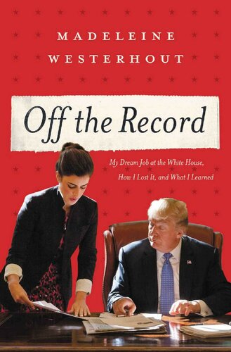 Off the Record: My Dream Job at the White House, How I Lost It, and What I Learned