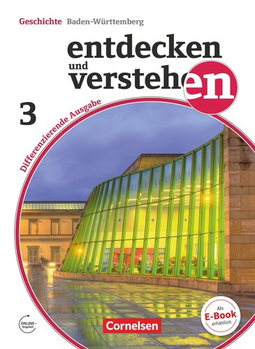 Entdecken und verstehen Band 3: 9./10. Schuljahr - Differenzierende Ausgabe Baden-Württemberg: Vom Europa der Zwischenkriegszeit bis zur Gegenwart. Schülerbuch