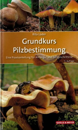 Grundkurs Pilzbestimmung : eine Praxisanleitung für Anfänger und Fortgeschrittene