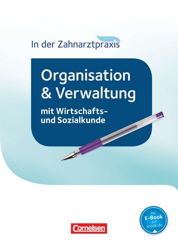 Zahnmedizinische Fachangestellte - Organisation und Verwaltung in der Zahnarztpraxis (mit Wirtschafts- und Sozialkunde). Schülerbuch