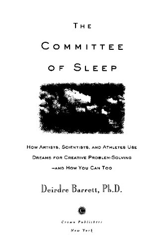 The committee of sleep : how artists, scientists, and athletes use dreams for creative problem-solving--and how you can, too