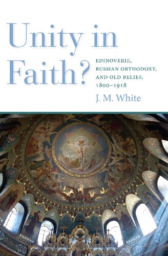 Unity in Faith?: Edinoverie, Russian Orthodoxy, and Old Belief, 1800-1918