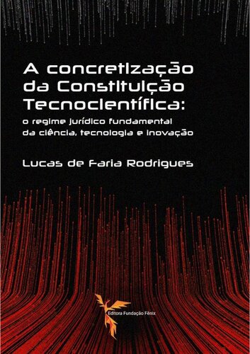 A Concretização da Constituição Tecnocientífica: o regime jurídico fundamental da ciência, tecnologia e inovação